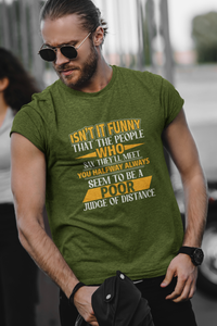 Isn't it Funny That People Who Say They Will Meet You Halfway Always Seem To Be A Poor Judge of Distance T-Shirt