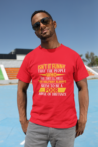 Isn't it Funny That People Who Say They Will Meet You Halfway Always Seem To Be A Poor Judge of Distance T-Shirt