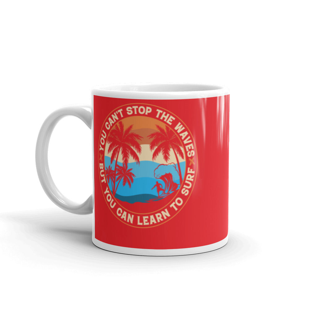 You Can't Stop the Waves But You Can Learn To Surf Coffee Mug - Red